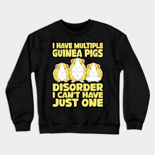 i have multiple guinea pigs disorder i can't have just one Crewneck Sweatshirt